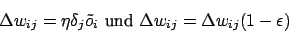 \begin{displaymath}\Delta w_{ij}= \eta\delta_{j}\tilde{o}_{i} \mbox { und } \Delta w_{ij}= \Delta w_{ij}(1-\epsilon)\end{displaymath}