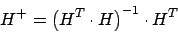 \begin{displaymath}H^{+}=\left(H^{T}\cdot H\right)^{-1}\cdot H^{T}\end{displaymath}