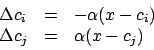 \begin{displaymath}\begin {array}{lll}
\Delta c_{i}&=&-\alpha (x-c_{i})\\
\Delta c_{j}&=&\alpha (x-c_{j})\\
\end {array}\end{displaymath}