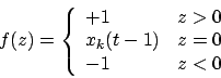 \begin{displaymath}f(z)=\left\{\begin {array}{ll}+1&z>0\\ x_{k}(t-1)&z=0\\ -1&z<0\\ \end{array}\right.\end{displaymath}
