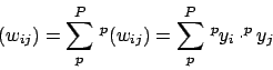 \begin{displaymath}(w_{ij})=\sum^{P}_{p}\,^{p}(w_{ij})=\sum^{P}_{p}\,^{p}y_{i}\cdot^{p}y_{j}\end{displaymath}