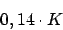 \begin{displaymath}0,14\cdot K\end{displaymath}