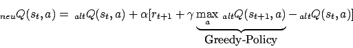 \begin{displaymath}_{neu}Q(s_{t},a)=\,_{alt}Q(s_{t},a)+\alpha\lbrack r_{t+1}+\ga...
...Q(s_{t+1},a)}_{\mbox{Greedy-Policy}}-\,_{alt}Q(s_{t},a)\rbrack \end{displaymath}