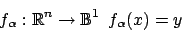 \begin{displaymath}f_{\alpha}:\mathbb{R}^{n}\rightarrow\mathbb{B}^{1}\,\,\,f_{\alpha}(x)=y\end{displaymath}