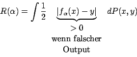 \begin{displaymath}R(\alpha)=\int \frac{1}{2}\underbrace {\vert f_{\alpha}(x)-y\...
...}>0\\ \mbox{wenn falscher}\\ \mbox{Output}\end {array}} dP(x,y)\end{displaymath}