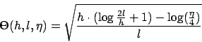 \begin{displaymath}\Theta(h,l,\eta)=\sqrt{\frac{h\cdot(\log\frac{2l}{h}+1)-\log(\frac{\eta}{4})}{l}}\end{displaymath}