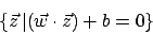 \begin{displaymath}\{\vec{z}\,\vert(\vec{w}\cdot \vec{z})+b =0\}\end{displaymath}