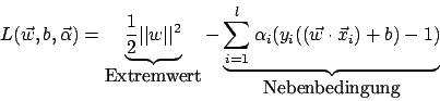 \begin{displaymath}L(\vec{w},b,\vec{\alpha})=\underbrace{\frac{1}{2}\vert\vert w...
...(y_{i}((\vec{w}\cdot\vec{x}_{i})+b)-1)}_{\mbox{Nebenbedingung}}\end{displaymath}