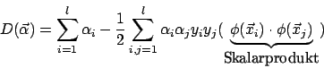 \begin{displaymath}D(\vec{\alpha})=\sum^{l}_{i=1}\alpha_{i}-\frac{1}{2}\sum^{l}_...
...phi(\vec{x}_{i})\cdot\phi(\vec{x}_{j})}_{\mbox{Skalarprodukt}})\end{displaymath}