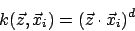 \begin{displaymath}k(\vec{z},\vec{x}_{i})=(\vec{z}\cdot \vec{x}_{i})^{d}\end{displaymath}