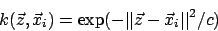 \begin{displaymath}k(\vec{z},\vec{x}_{i})=\exp(-\vert\vert\vec{z}-\vec{x}_{i}\vert\vert^{2}/c)\end{displaymath}