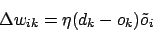 \begin{displaymath}\Delta w_{ik} =\eta (d_{k}-o_{k})\tilde{o}_{i}\end{displaymath}