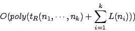 \begin{displaymath}O(poly (t_{R}(n_{1},\cdots,n_{k})+\sum^{k}_{i=1}L(n_{i})))\end{displaymath}