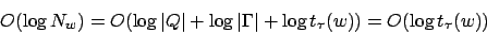 \begin{displaymath}O(\log{N_{w}})=O(\log{\vert Q\vert}+\log{\vert\Gamma\vert}+\log{t_{\tau}(w)})=O(\log{t_{\tau}(w)})\end{displaymath}