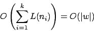 \begin{displaymath}O\left(\sum^{k}_{i=1}L(n_{i})\right)=O(\vert w\vert)\end{displaymath}