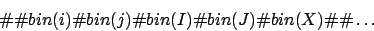 \begin{displaymath}\char93 \char93 bin(i)\char93 bin(j)\char93 bin(I)\char93 bin(J)\char93 bin(X)\char93 \char93 \ldots\end{displaymath}