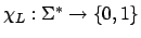 $\chi_{L}:\Sigma^{*}\rightarrow\{0,1\}$