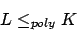 \begin{displaymath}L\leq_{poly}K\end{displaymath}