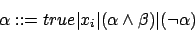 \begin{displaymath}\alpha::=true\vert x_{i}\vert(\alpha\wedge\beta)\vert(\neg\alpha)\end{displaymath}