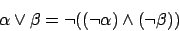 \begin{displaymath}\alpha\vee\beta=\neg((\neg\alpha)\wedge(\neg\beta))\end{displaymath}