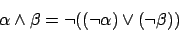 \begin{displaymath}\alpha\wedge\beta=\neg((\neg\alpha)\vee(\neg\beta))\end{displaymath}