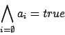 \begin{displaymath}\bigwedge_{i=\emptyset}a_{i}=true\end{displaymath}