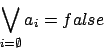 \begin{displaymath}\bigvee_{i=\emptyset}a_{i}=false\end{displaymath}