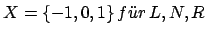 $X=\{-1,0,1\}\,f\uml {u}r\,L,N,R$