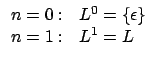 $\begin {array}{ll}n=0:&L^{0}=\{\epsilon\}\\
n=1:&L^{1}=L\\ \end {array}$