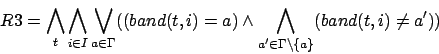 \begin{displaymath}R3=\bigwedge_{t}\bigwedge_{i\in I}\bigvee_{a\in\Gamma}((band(...
...dge \bigwedge_{a'\in \gamma\backslash\{a\}}(band(t,i)\not= a'))\end{displaymath}