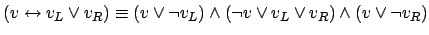 $(v\leftrightarrow v_{L}\vee v_{R}) \equiv (v\vee \neg v_{L})\wedge (\neg v \vee v_{L} \vee v_{R})\wedge (v \vee \neg v_{R})$