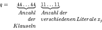 \begin{displaymath}\begin {array}{crl}q=&\underbrace{44\ldots 44}&\underbrace{11...
...&der&verschiedenen\,Literale\,x_{j}\\
&Klauseln&\\ \end{array}\end{displaymath}