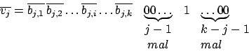 \begin{displaymath}\begin {array}{cccl}\overline{v_{j}}=\overline{b_{j,1}}\,\ove...
...underbrace{\ldots 00}\\
&j-1&&k-j-1\\
&mal&&mal\\ \end{array}\end{displaymath}