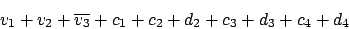 \begin{displaymath}v_{1}+v_{2}+\overline{v_{3}}+c_{1}+c_{2}+d_{2}+c_{3}+d_{3}+c_{4}+d_{4}\end{displaymath}