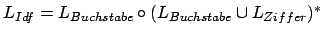 $L_{Idf}=L_{Buchstabe}\circ(L_{Buchstabe}\cup L_{Ziffer})^{*}$