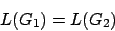 \begin{displaymath}L(G_{1})=L(G_{2})\end{displaymath}