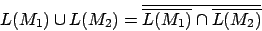 \begin{displaymath}L(M_{1})\cup L(M_{2})=\overline{\overline{L(M_{1})}\cap \overline{L(M_{2})}}\end{displaymath}