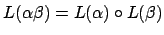 $L(\alpha\beta)= L(\alpha)\circ L(\beta)$