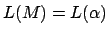 $L(M)=L(\alpha)$