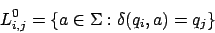 \begin{displaymath}L^{0}_{i,j}=\{a\in\Sigma:\delta(q_{i},a)=q_{j}\}\end{displaymath}