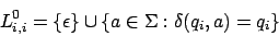 \begin{displaymath}L^{0}_{i,i}=\{\epsilon\}\cup\{a\in\Sigma:\delta(q_{i},a)=q_{i}\}\end{displaymath}