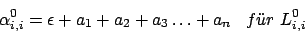 \begin{displaymath}\alpha_{i,i}^{0}=\epsilon + a_{1}+a_{2}+a_{3}\ldots+a_{n}\,\,\,\,\,f\uml {u}r\,\,L^{0}_{i,i}\end{displaymath}