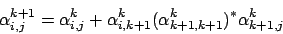 \begin{displaymath}\alpha^{k+1}_{i,j}=\alpha^{k}_{i,j}+\alpha^{k}_{i,k+1}(\alpha^{k}_{k+1,k+1})^{*}\alpha^{k}_{k+1,j}\end{displaymath}