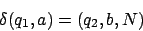 \begin{displaymath}\delta (q_{1},a)=(q_{2},b,N)\end{displaymath}