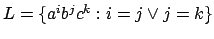 $L=\{a^{i}b^{j}c^{k}:i=j\vee j=k\}$