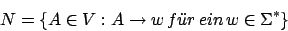 \begin{displaymath}N=\{A\in V:A\rightarrow w\, f\uml {u}r\,ein\,w\in\Sigma^{*}\}\end{displaymath}