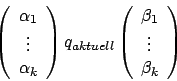 \begin{displaymath}\left(\begin {array}{c}\alpha_{1}\\ \vdots \\ \alpha_{k}\\ \e...
...n {array}{c}\beta_{1}\\ \vdots\\ \beta_{k}\\ \end{array}\right)\end{displaymath}