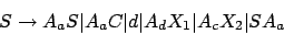 \begin{displaymath}S\rightarrow A_{a}S\vert A_{a}C\vert d\vert A_{d}X_{1}\vert A_{c}X_{2}\vert SA_{a}\end{displaymath}