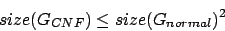 \begin{displaymath}size(G_{CNF})\leq size(G_{normal})^{2}\end{displaymath}