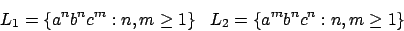 \begin{displaymath}L_{1}=\{a^{n}b^{n}c^{m}:n,m\geq 1\}\,\,\,\,\,L_{2}=\{a^{m}b^{n}c^{n}:n,m\geq 1\}\end{displaymath}